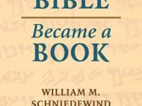 A Review and Critique of: How the Bible Became a Book: The Textualization of Ancient&nbsp;Israel